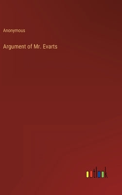Argument of Mr. Evarts by Anonymous