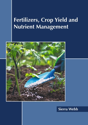 Fertilizers, Crop Yield and Nutrient Management by Webb, Sierra
