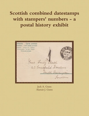 Scottish combined datestamps with stampers numbers - a postal history exhibit by Gunn, Jack a.