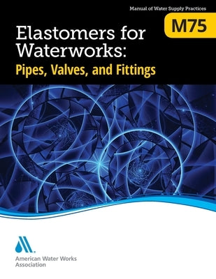 M75 Elastomers for Waterworks: Pipes, Valves, and Fittings by Awwa