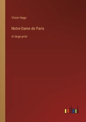 Notre-Dame de Paris: in large print by Hugo, Victor