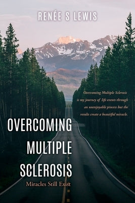 Overcoming Multiple Sclerosis: Miracles Still Exist by Lewis, Renée S.