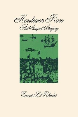 Henslowe's Rose: The Stage and Staging by Rhodes, Ernest L.