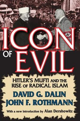 Icon of Evil: Hitler's Mufti and the Rise of Radical Islam by Dalin, David