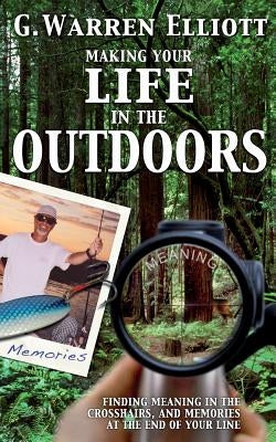 Making Your Life in the Outdoors by Elliott, G. Warren