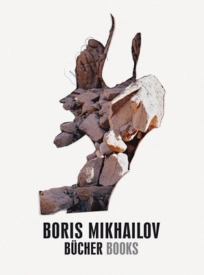 Boris Mikhailov: Books by Mikhailov, Boris