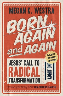 Born Again and Again: Jesus' Call to Radical Transformation by Westra, Megan K.