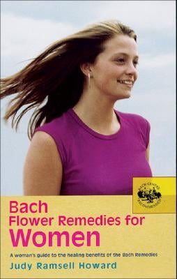 Bach Flower Remedies for Women: A Woman's Guide to the Healing Benefits of the Bach Remedies by Howard, Judy Ramsell