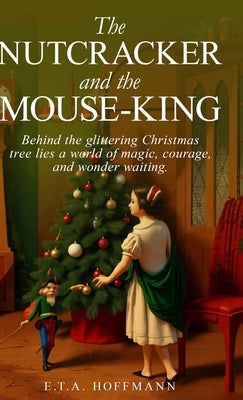 The Nutcracker and the Mouse-King by Hoffmann, E. T. a.