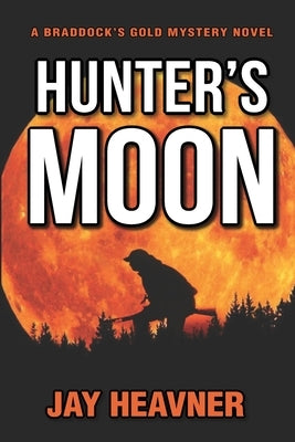 Hunter's Moon: Braddock's Gold Mystery Novel Series by Heavner, Jay