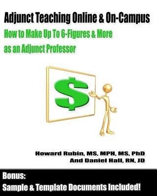 Adjunct Teaching Online & On-Campus: How to Make Up To 6-Figures and More as an Adjunct Professor by Hall Rn, Jd Daniel