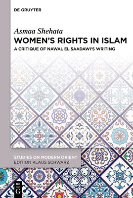 Women's Rights in Islam: A Critique of Nawal El Saadawi's Writing by Shehata, Asmaa