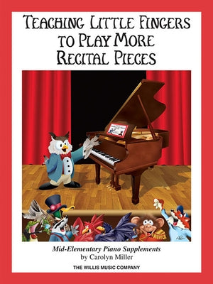 Teaching Little Fingers to Play More Recital Pieces: Mid-Elementary Level by Miller, Carolyn