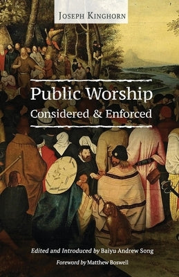 Public Worship Considered and Enforced by Kinghorn, Joseph