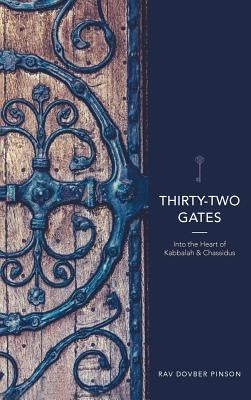 Thirty-Two Gates: Into the Heart of Kabbalah and Chassidus by Pinson, Dovber