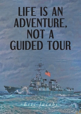 Life Is An Adventure, Not A Guided Tour by Jacobs, Eric