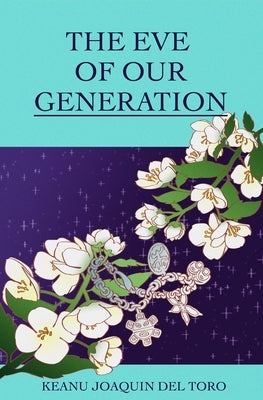 The Eve of Our Generation by del Toro, Keanu Joaquin