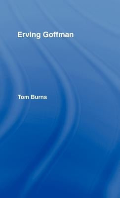 Erving Goffman by Burns, Tom