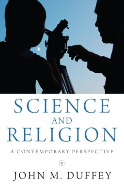 Science and Religion: A Contemporary Perspective by Duffey, John M.