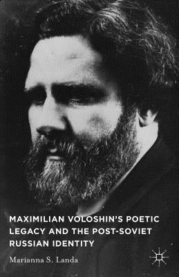 Maximilian Voloshin's Poetic Legacy and the Post-Soviet Russian Identity by Landa, M.