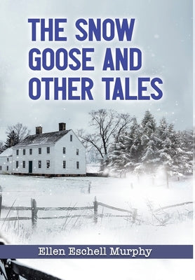 The Snow Goose and Other Tales by Murphy, Ellen Eschell