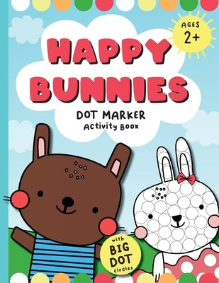 Happy Bunnies Dot Markers Activity Book: Dot Marker Easter Book, Dot Marker Coloring Book for Toddlers by Books, Hello Future