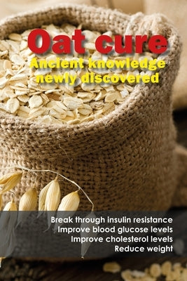 Oat cure: Break through insulin resistance - Improve blood glucose levels - Improve cholesterol levels - Reduce weight by Kleine-Börger, Michael
