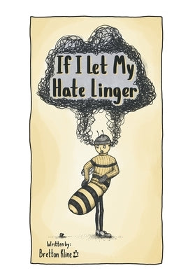 If I Let My Hate Linger by Kline, Bretton M.