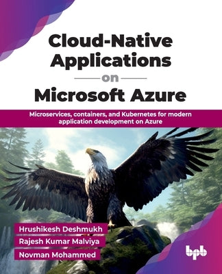 Cloud-Native Applications on Microsoft Azure: Microservices, containers, and Kubernetes for modern application development on Azure (English Edition) by Deshmukh, Hrushikesh