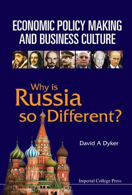 Economic Policy Making and Business Culture: Why Is Russia So Different? by Dyker, David A.