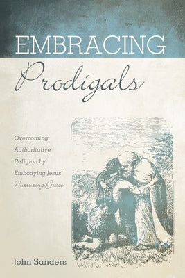 Embracing Prodigals by Sanders, John