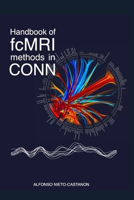 Handbook of functional connectivity Magnetic Resonance Imaging methods in CONN by Nieto-Castanon, Alfonso