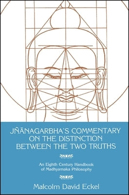 Jñānagarbha's Commentary on the Distinction Between the Two Truths by Eckel, Malcolm D.