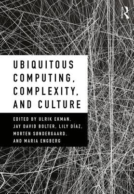 Ubiquitous Computing, Complexity and Culture by Ekman, Ulrik