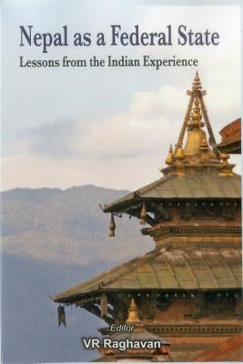 Nepal as a Federal State: Lessons from Indian Experience by Raghavan, V. R.