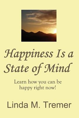 Happiness Is A State Of Mind by Tremer, Linda M.