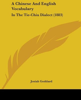 A Chinese And English Vocabulary: In The Tie-Chiu Dialect (1883) by Goddard, Josiah