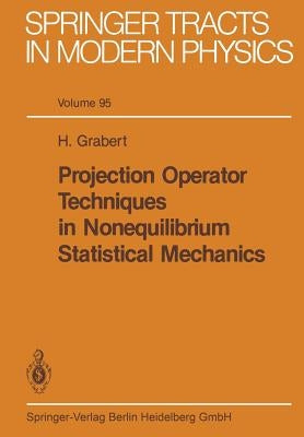 Projection Operator Techniques in Nonequilibrium Statistical Mechanics by Grabert, H.