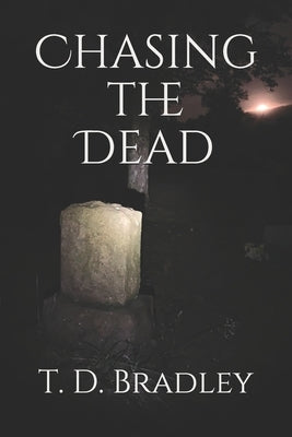 Chasing the Dead by Bradley, T. D.