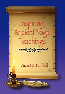 Inspiring Ancient Yoga Teaching: Inspirational and Motivational Words of Wisdom by Harford, Vincent G.