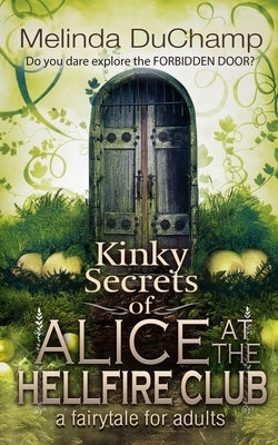 Kinky Secrets of Alice at the Hellfire Club by Duchamp, Melinda