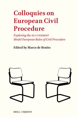 Colloquies on European Civil Procedure: Exploring the Eli-Unidroit Model European Rules of Civil Procedure by de Benito, Marco