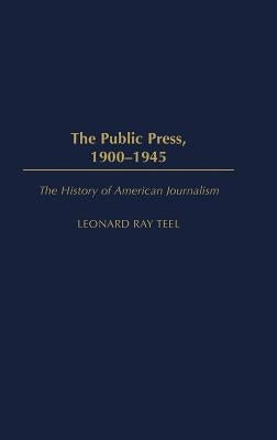 The Public Press, 1900-1945 by Teel, Leonard Ray