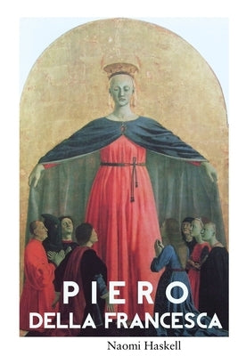Piero Della Francesca by Haskell, Naomi