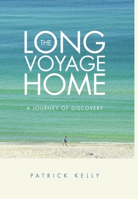 The Long Voyage Home: A Journey of Discovery by Kelly, Patrick
