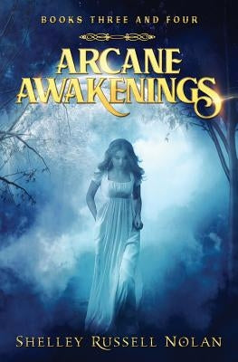 Arcane Awakenings Books Three and Four by Russell Nolan, Shelley