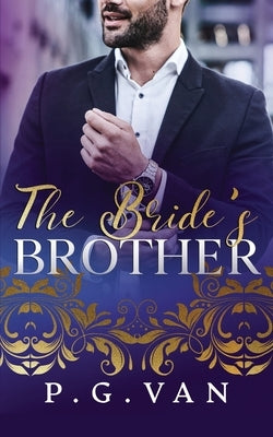 The Bride's Brother: An Indian Billionaire Romance by P G Van