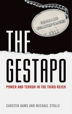 The Gestapo: Power and Terror in the Third Reich by Dams, Carsten