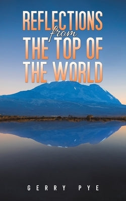 Reflections from the Top of the World by Pye, Gerry