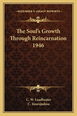 The Soul's Growth Through Reincarnation 1946 by Leadbeater, C. W.